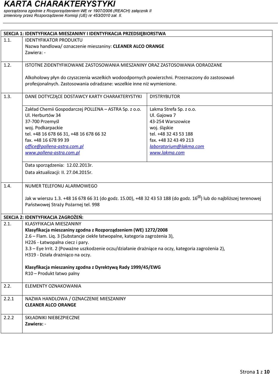 Zastosowania odradzane: wszelkie inne niż wymienione. 1.3. DANE DOTYCZĄCE DOSTAWCY KARTY CHARAKTERYSTYKI DYSTRYBUTOR Zakład Chemii Gospodarczej POLLENA ASTRA Sp. z o.o. Ul.