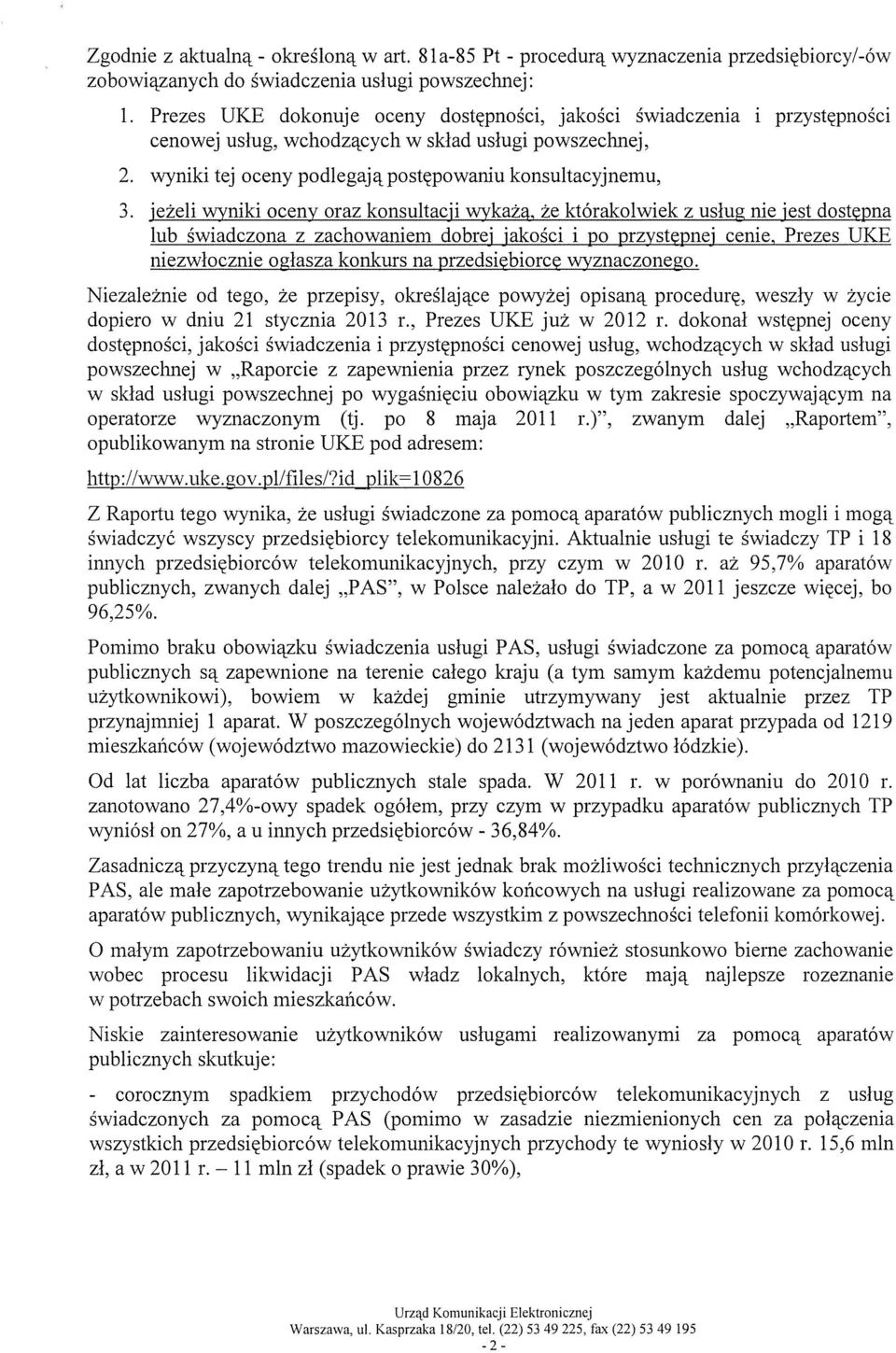 wyniki tej oceny podlegają postępowaniu konsultacyjnemu, 3, jeżeli wyniki oceny oraz konsultacji wykażą, że którakolwiek z usług nie jest dostępna lub świadczona z zachowaniem dobrej jakości i po