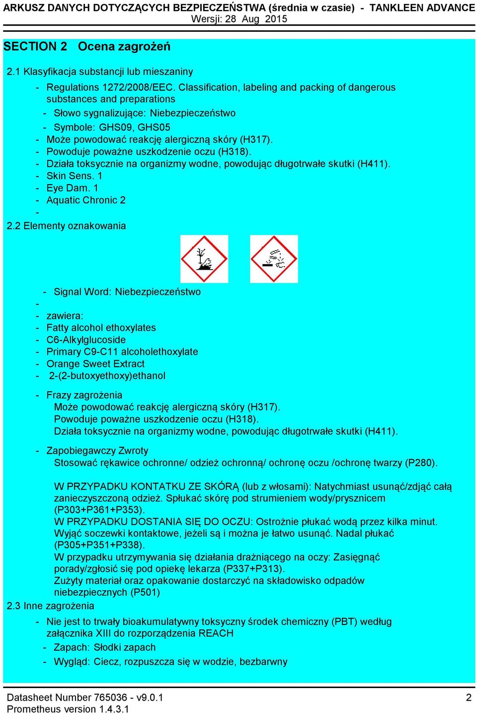 Powoduje poważne uszkodzenie oczu (H318). Działa toksycznie na organizmy wodne, powodując długotrwałe skutki (H411). Skin Sens. 1 Eye Dam. 1 Aquatic Chronic 2 2.