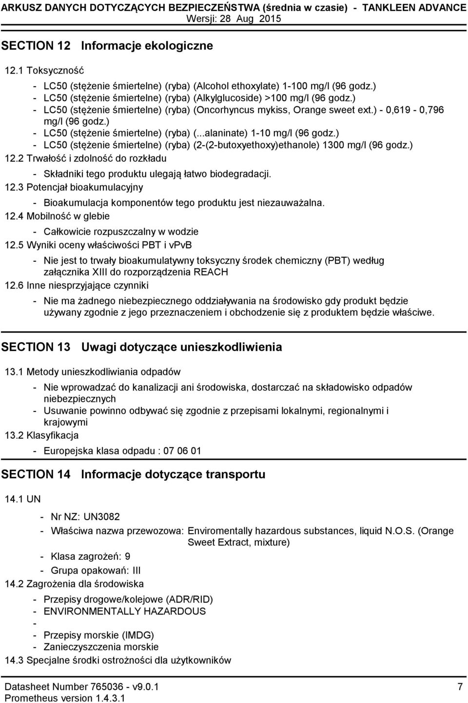 ) LC50 (stężenie śmiertelne) (ryba) (Oncorhyncus mykiss, Orange sweet ext.) 0,619 0,796 mg/l (96 godz.) LC50 (stężenie śmiertelne) (ryba) (...alaninate) 110 mg/l (96 godz.