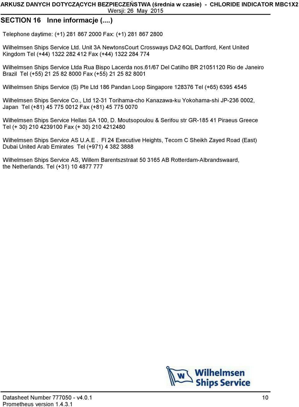 Unit 3A NewtonsCourt Crossways DA2 6QL Dartford, Kent United Kingdom Tel (+44) 1322 282 412 Fax (+44) 1322 284 774 Wilhelmsen Ships Service Ltda Rua Bispo Lacerda nos.