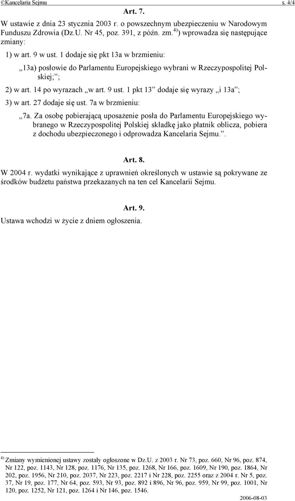 14 po wyrazach w art. 9 ust. 1 pkt 13 dodaje się wyrazy i 13a ; 3) w art. 27 dodaje się ust. 7a w brzmieniu: 7a.