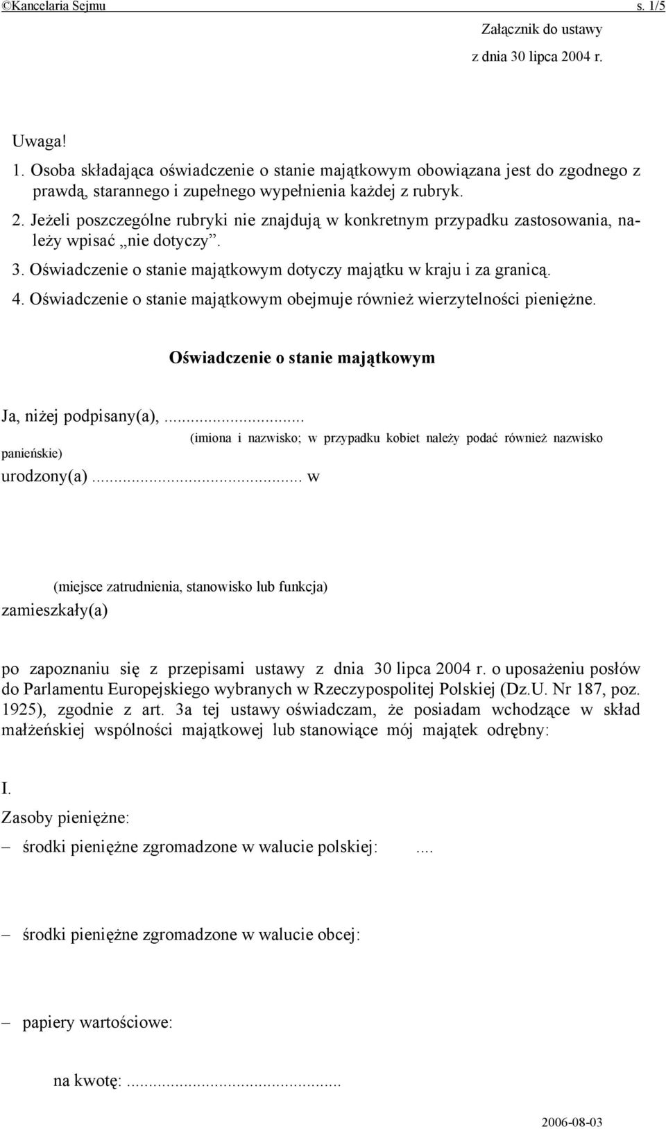 Oświadczenie o stanie majątkowym obejmuje również wierzytelności pieniężne. Oświadczenie o stanie majątkowym Ja, niżej podpisany(a),... panieńskie) urodzony(a).