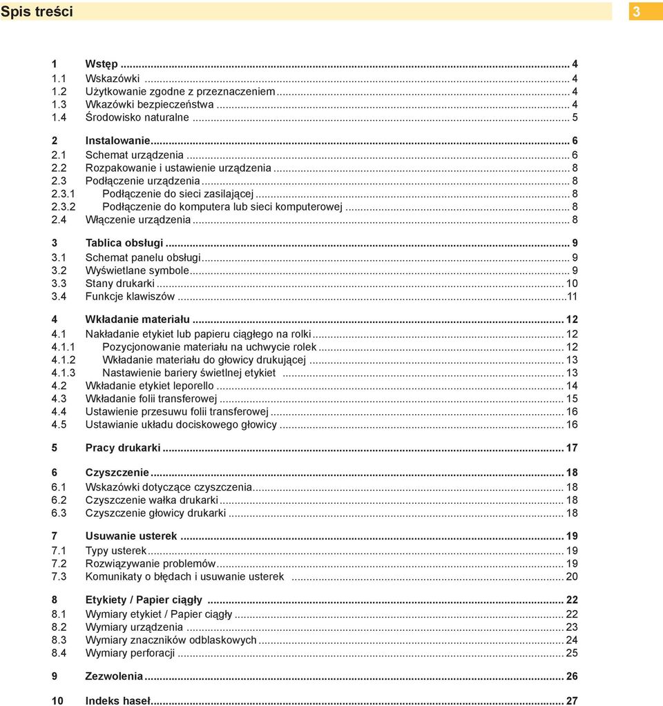 .. 8 3 Tablica obsługi... 9 3.1 Schemat panelu obsługi... 9 3.2 Wyświetlane symbole... 9 3.3 Stany drukarki... 10 3.4 Funkcje klawiszów...11 4 Wkładanie materiału... 12 4.