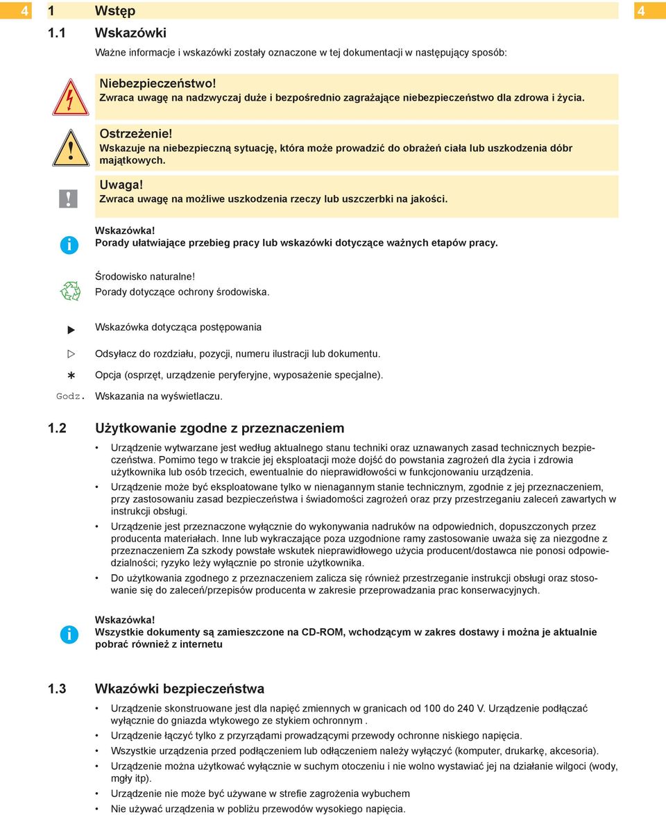 Wskazuje na niebezpieczną sytuację, która może prowadzić do obrażeń ciała lub uszkodzenia dóbr majątkowych. Uwaga! Zwraca uwagę na możliwe uszkodzenia rzeczy lub uszczerbki na jakości. Wskazówka!