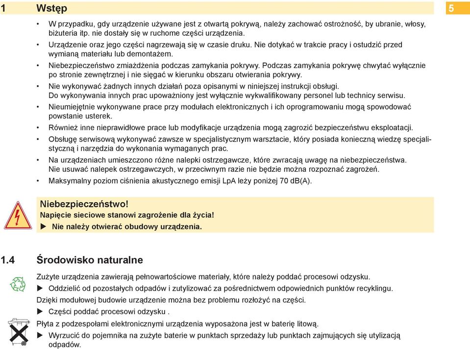 Podczas zamykania pokrywę chwytać wyłącznie po stronie zewnętrznej i nie sięgać w kierunku obszaru otwierania pokrywy.