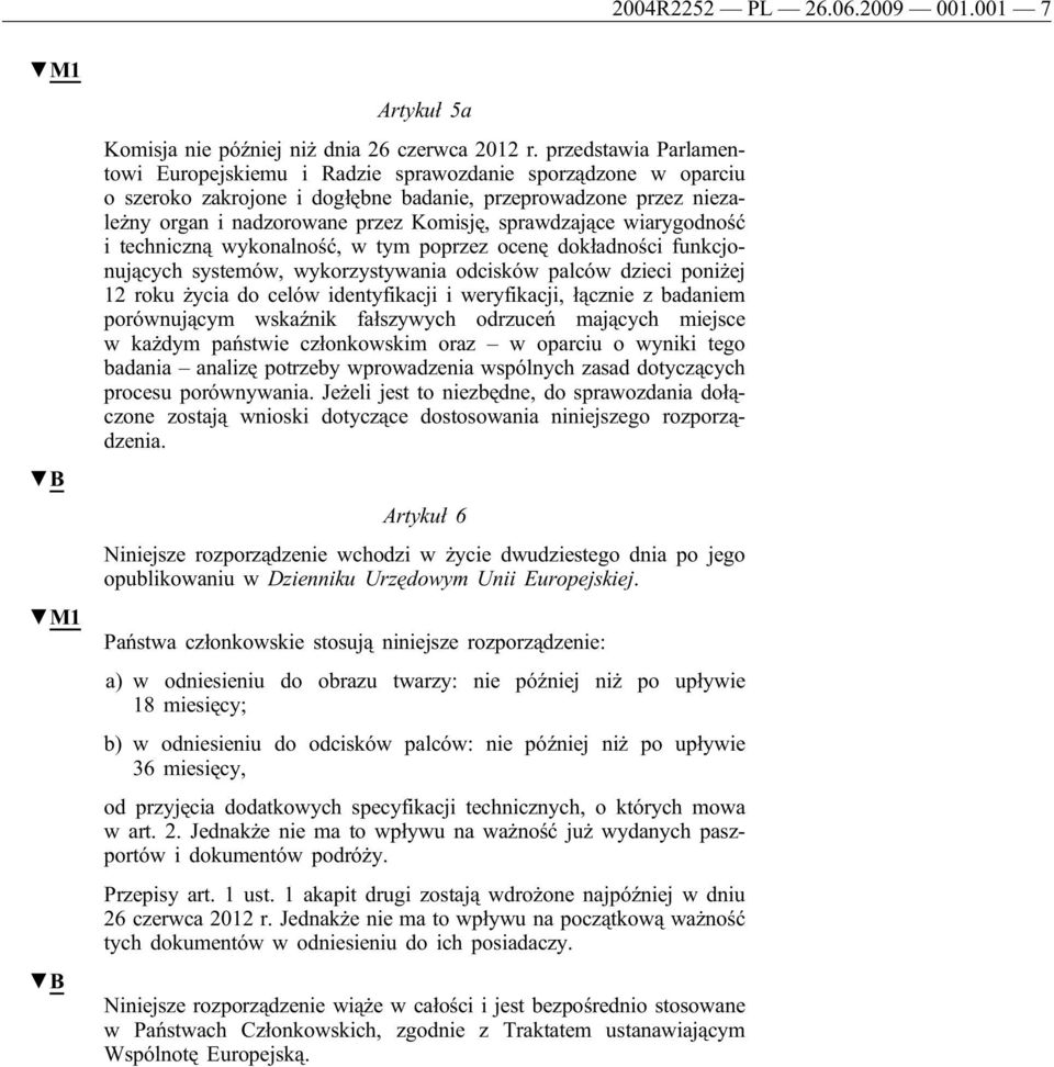 sprawdzające wiarygodność i techniczną wykonalność, w tym poprzez ocenę dokładności funkcjonujących systemów, wykorzystywania odcisków palców dzieci poniżej 12 roku życia do celów identyfikacji i