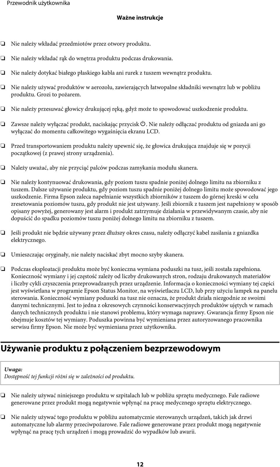 Grozi to pożarem. Nie należy przesuwać głowicy drukującej ręką, gdyż może to spowodować uszkodzenie produktu. Zawsze należy wyłączać produkt, naciskając przycisk P.