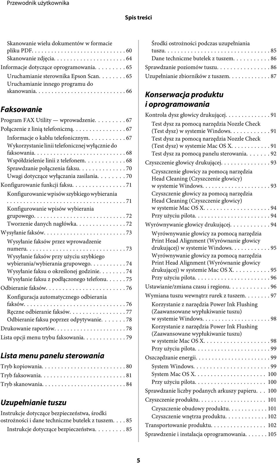 .. 67 Wykorzystanie linii telefonicznej wyłącznie do faksowania... 68 Współdzielenie linii z telefonem... 68 Sprawdzanie połączenia faksu... 70 Uwagi dotyczące wyłączania zasilania.