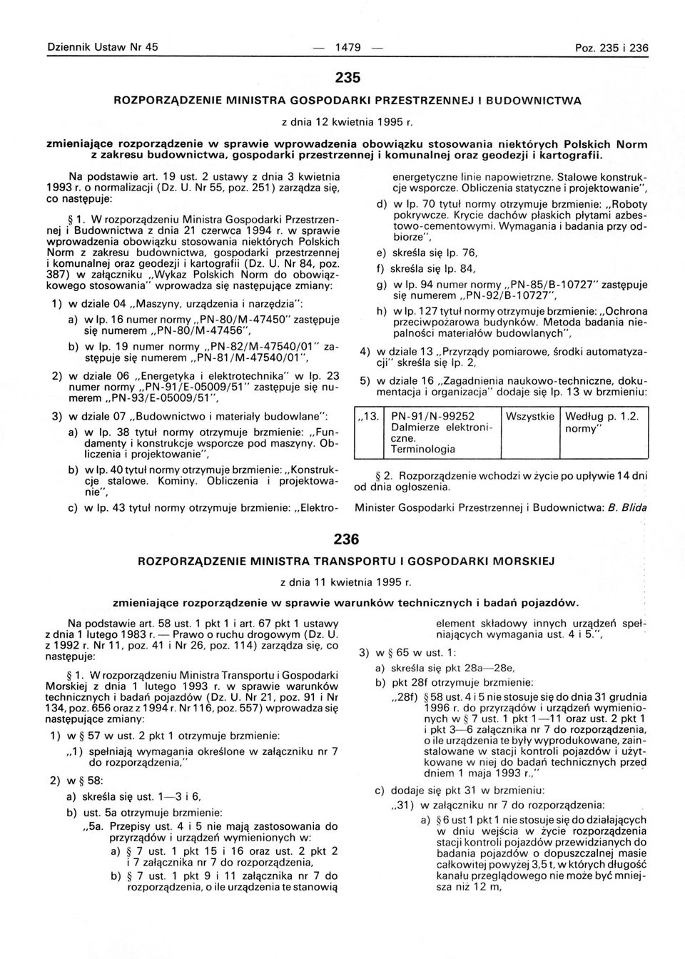 Na podstawie art. 19 ust. 2 ustawy z dnia 3 kwietnia 1993 r. o normalizacji (Dz. U. Nr 55, poz. 251) zarządza się, co następuje: 1.