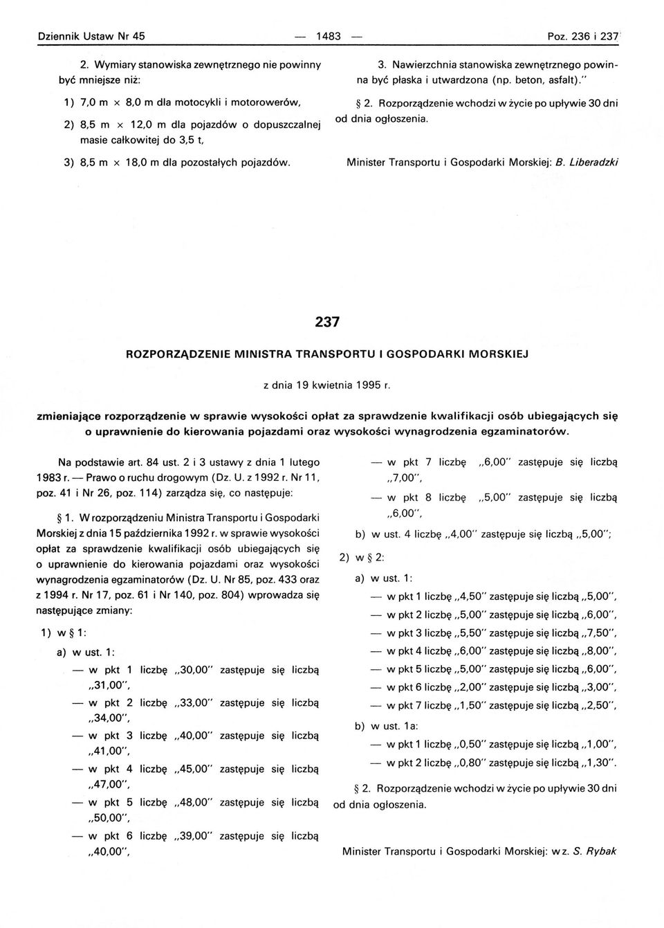 beton, asfalt)." 2. Rozporządzenie wchodzi w życie po upływie 30 dni od dnia ogłoszenia. Minister Transportu i Gospodarki Morskiej: B.