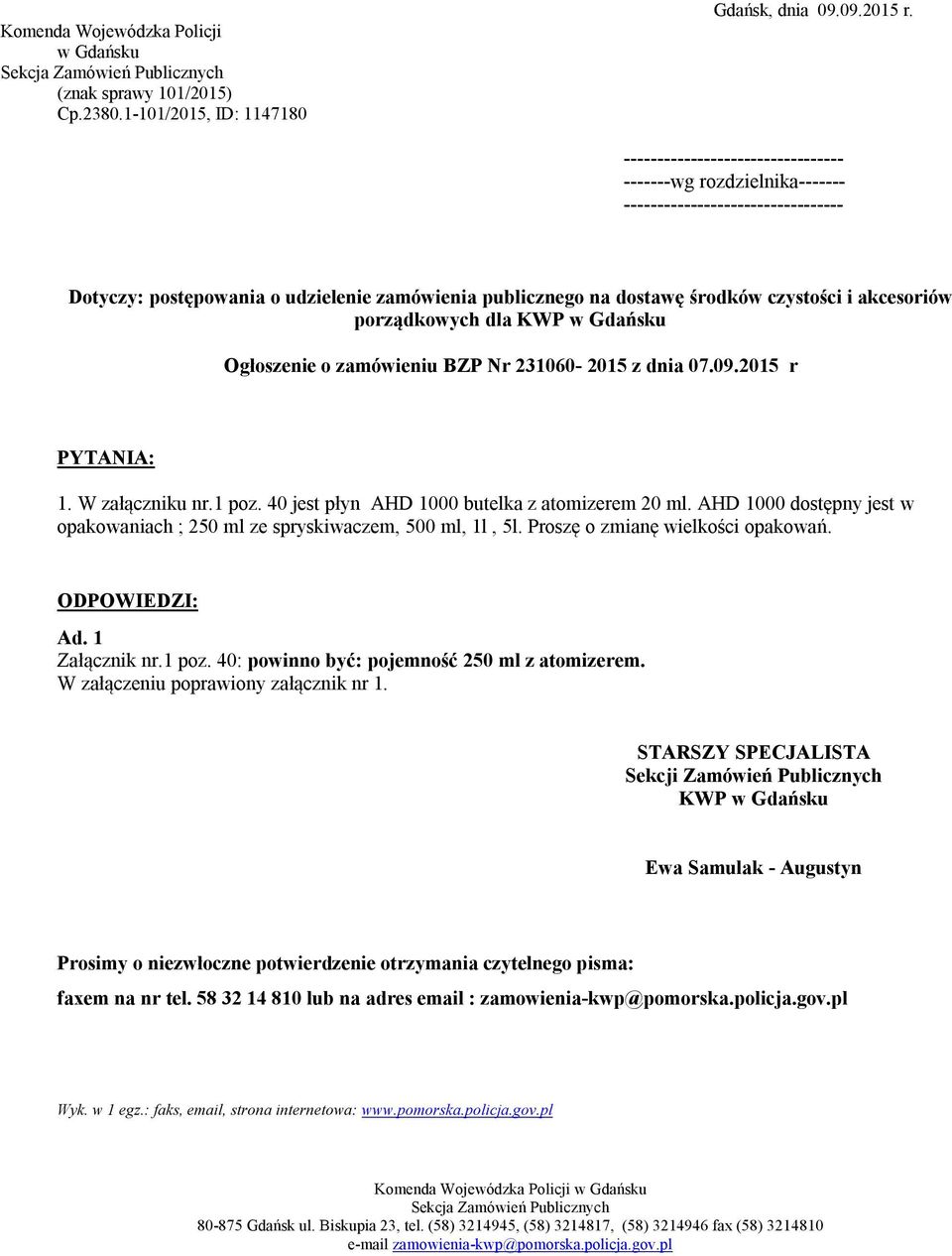porządkowych dla KWP w Gdańsku Ogłoszenie o zamówieniu BZP Nr 231060-2015 z dnia 07.09.2015 r PYTANIA: 1. W załączniku nr.1 poz. 40 jest płyn AHD 1000 butelka z atomizerem 20 ml.