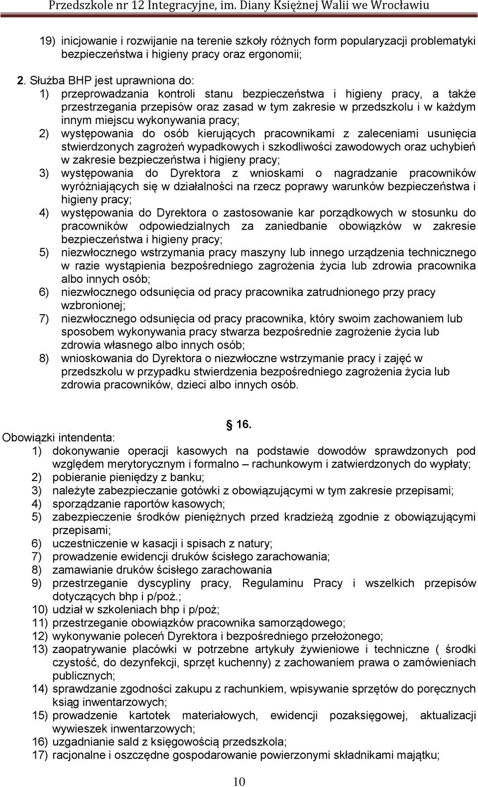 wykonywania pracy; 2) występowania do osób kierujących pracownikami z zaleceniami usunięcia stwierdzonych zagrożeń wypadkowych i szkodliwości zawodowych oraz uchybień w zakresie bezpieczeństwa i