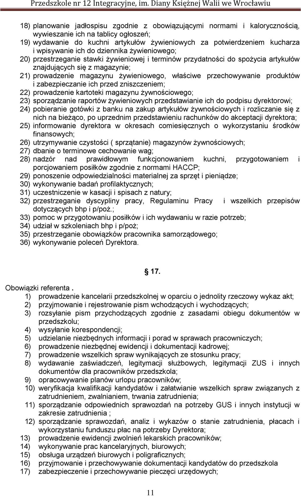 właściwe przechowywanie produktów i zabezpieczanie ich przed zniszczeniem; 22) prowadzenie kartoteki magazynu żywnościowego; 23) sporządzanie raportów żywieniowych przedstawianie ich do podpisu