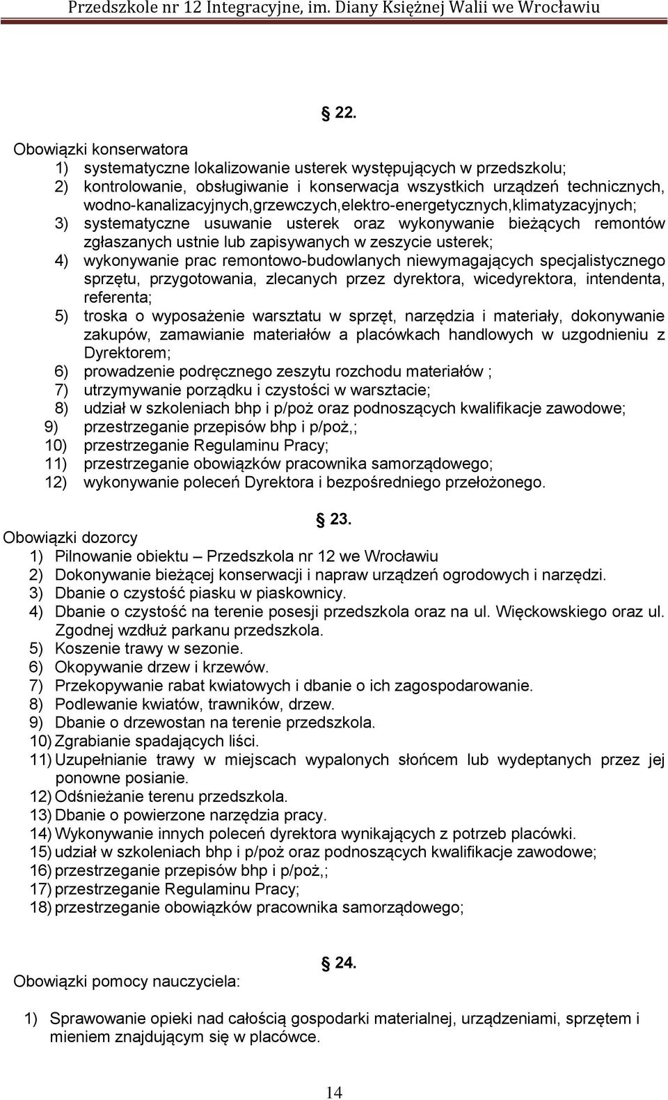 4) wykonywanie prac remontowo-budowlanych niewymagających specjalistycznego sprzętu, przygotowania, zlecanych przez dyrektora, wicedyrektora, intendenta, referenta; 5) troska o wyposażenie warsztatu