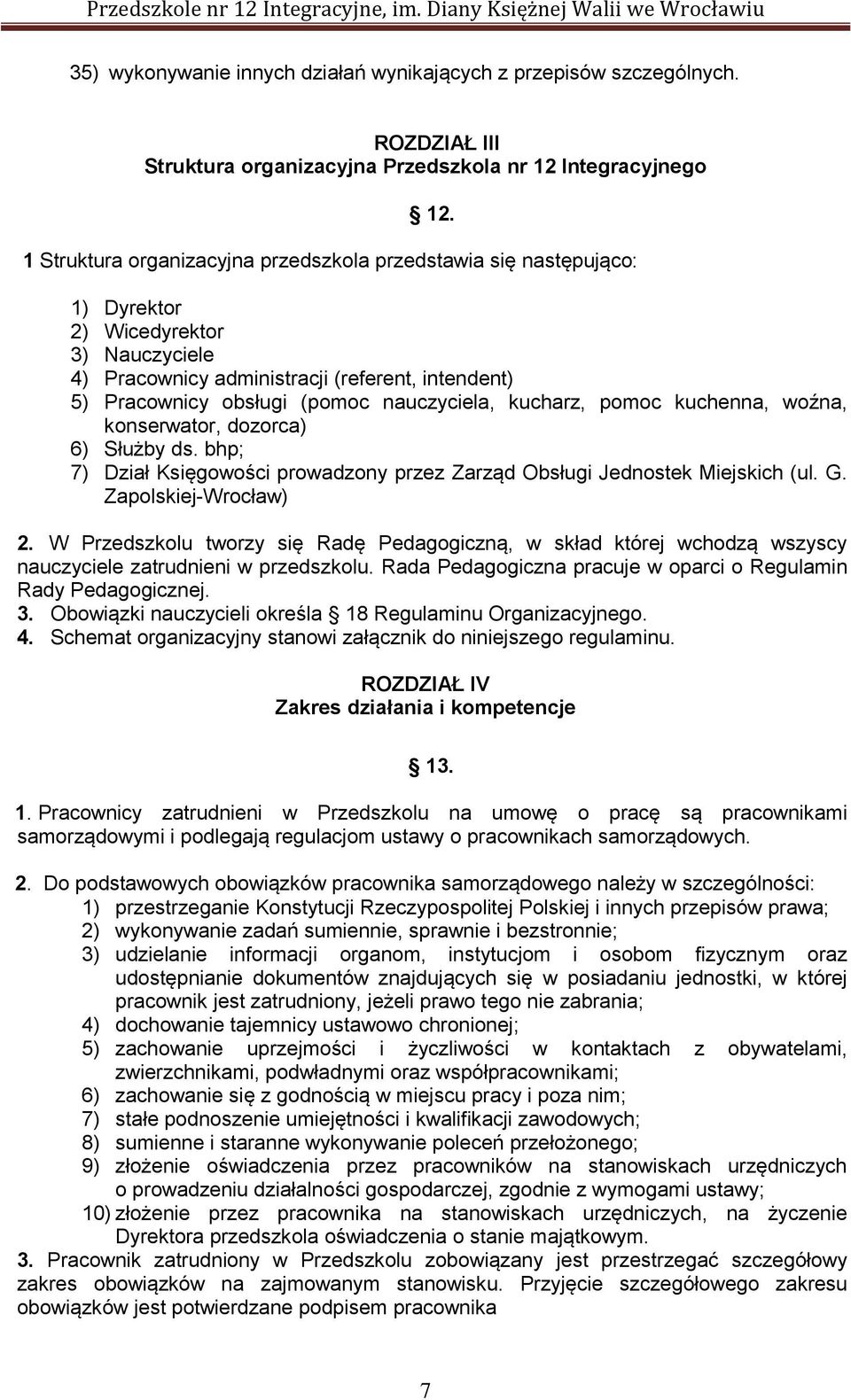 nauczyciela, kucharz, pomoc kuchenna, woźna, konserwator, dozorca) 6) Służby ds. bhp; 7) Dział Księgowości prowadzony przez Zarząd Obsługi Jednostek Miejskich (ul. G. Zapolskiej-Wrocław) 2.