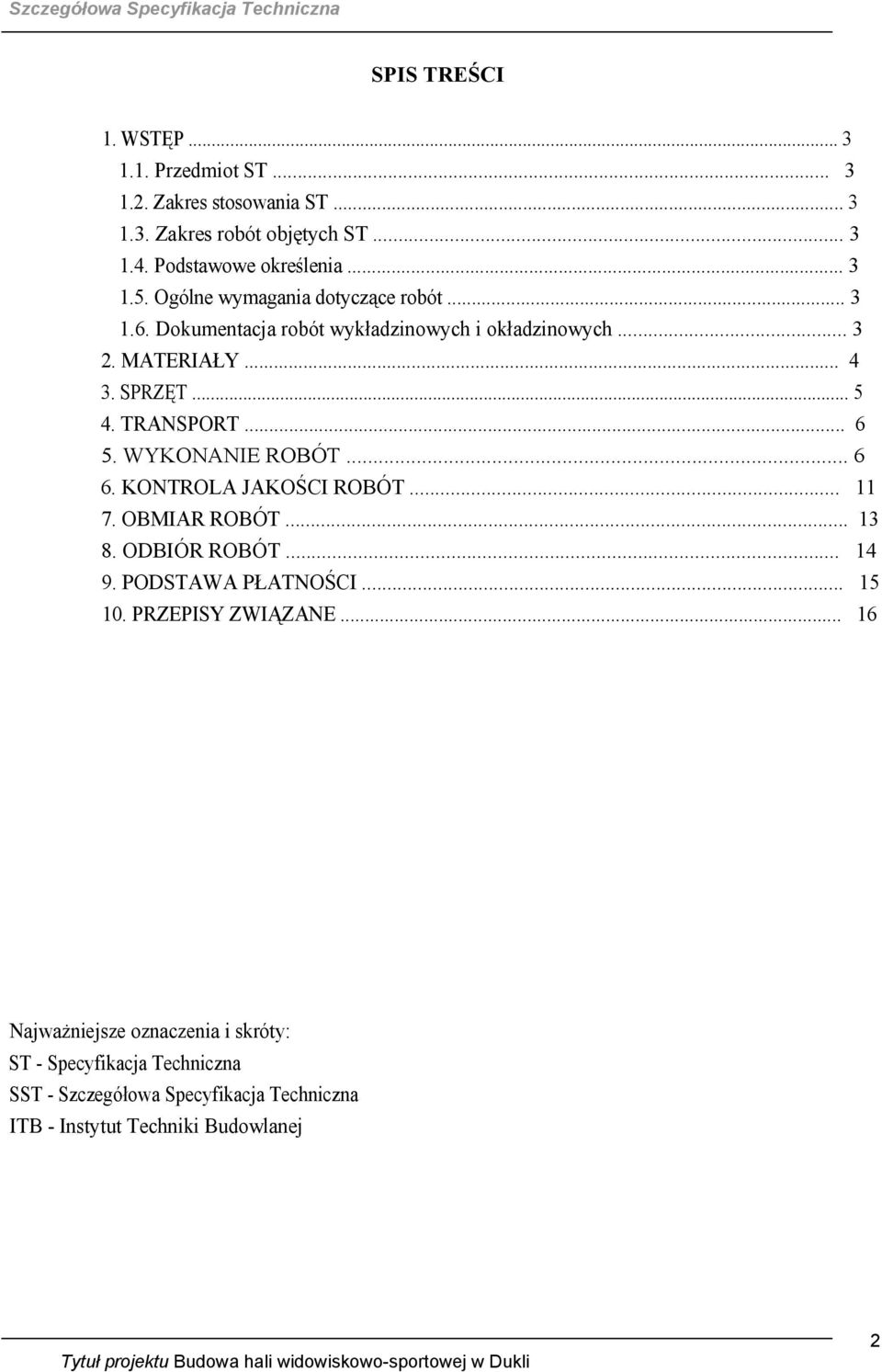 WYKONANIE ROBÓT... 6 6. KONTROLA JAKOŚCI ROBÓT... 11 7. OBMIAR ROBÓT... 13 8. ODBIÓR ROBÓT... 14 9. PODSTAWA PŁATNOŚCI... 15 10. PRZEPISY ZWIĄZANE.