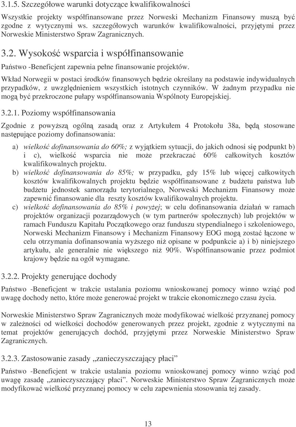 Wkład Norwegii w postaci rodków finansowych bdzie okrelany na podstawie indywidualnych przypadków, z uwzgldnieniem wszystkich istotnych czynników.