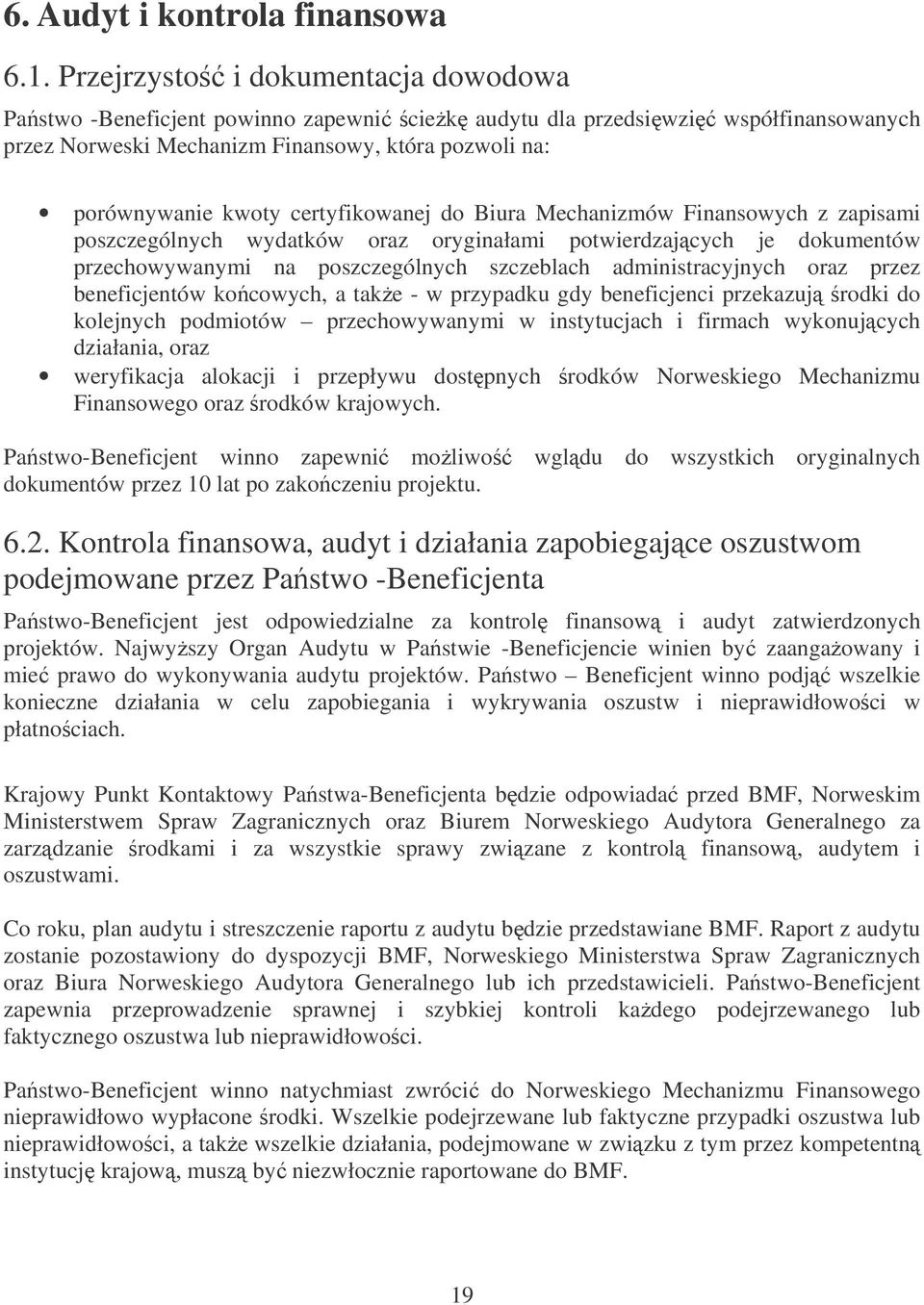 certyfikowanej do Biura Mechanizmów Finansowych z zapisami poszczególnych wydatków oraz oryginałami potwierdzajcych je dokumentów przechowywanymi na poszczególnych szczeblach administracyjnych oraz