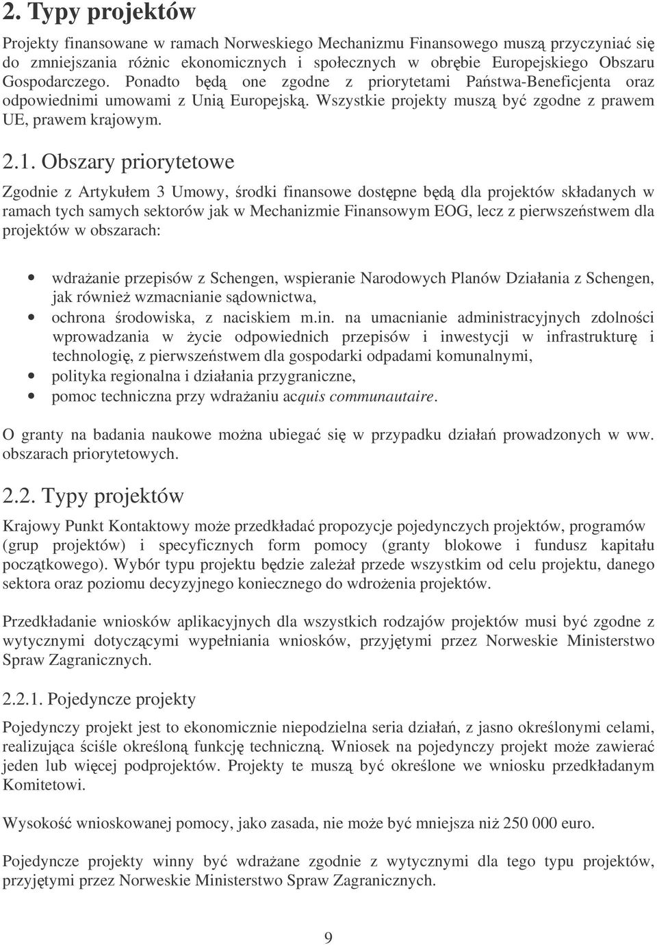 Obszary priorytetowe Zgodnie z Artykułem 3 Umowy, rodki finansowe dostpne bd dla projektów składanych w ramach tych samych sektorów jak w Mechanizmie Finansowym EOG, lecz z pierwszestwem dla