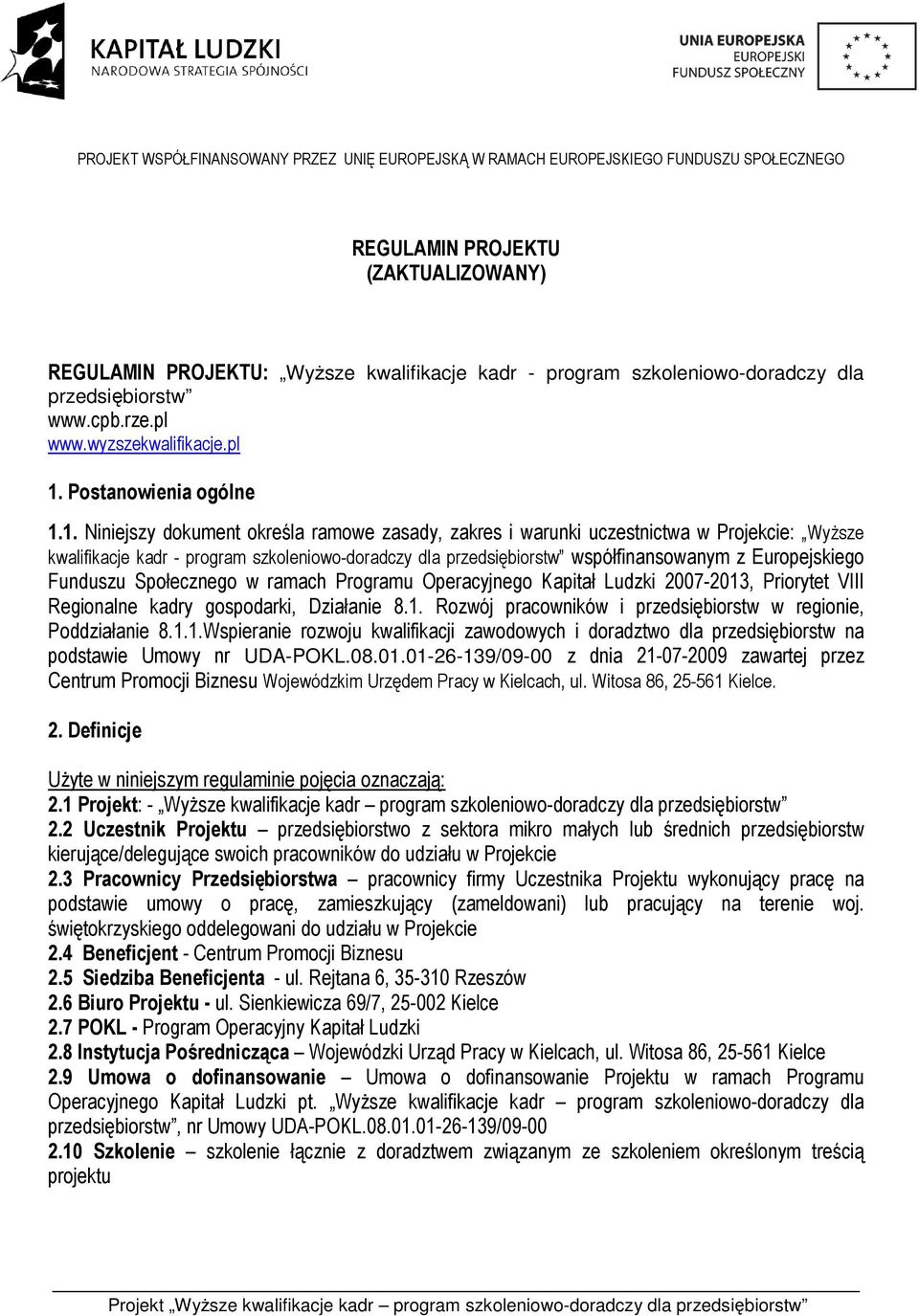 Funduszu Społecznego w ramach Programu Operacyjnego Kapitał Ludzki 2007-2013, Priorytet VIII Regionalne kadry gospodarki, Działanie 8.1. Rozwój pracowników i przedsiębiorstw w regionie, Poddziałanie 8.