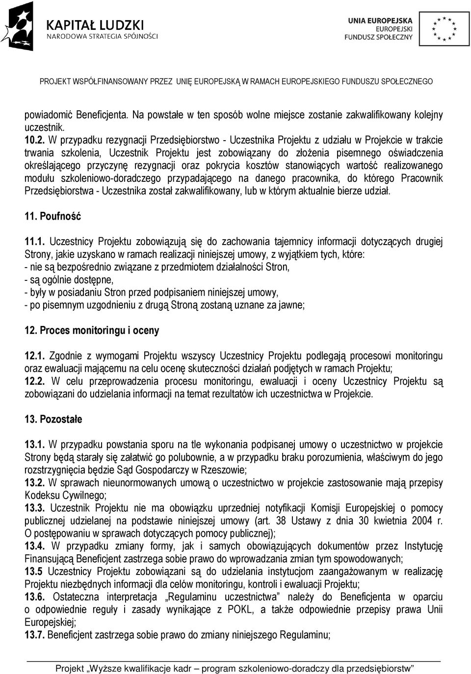 przyczynę rezygnacji oraz pokrycia kosztów stanowiących wartość realizowanego modułu szkoleniowo-doradczego przypadającego na danego pracownika, do którego Pracownik Przedsiębiorstwa - Uczestnika