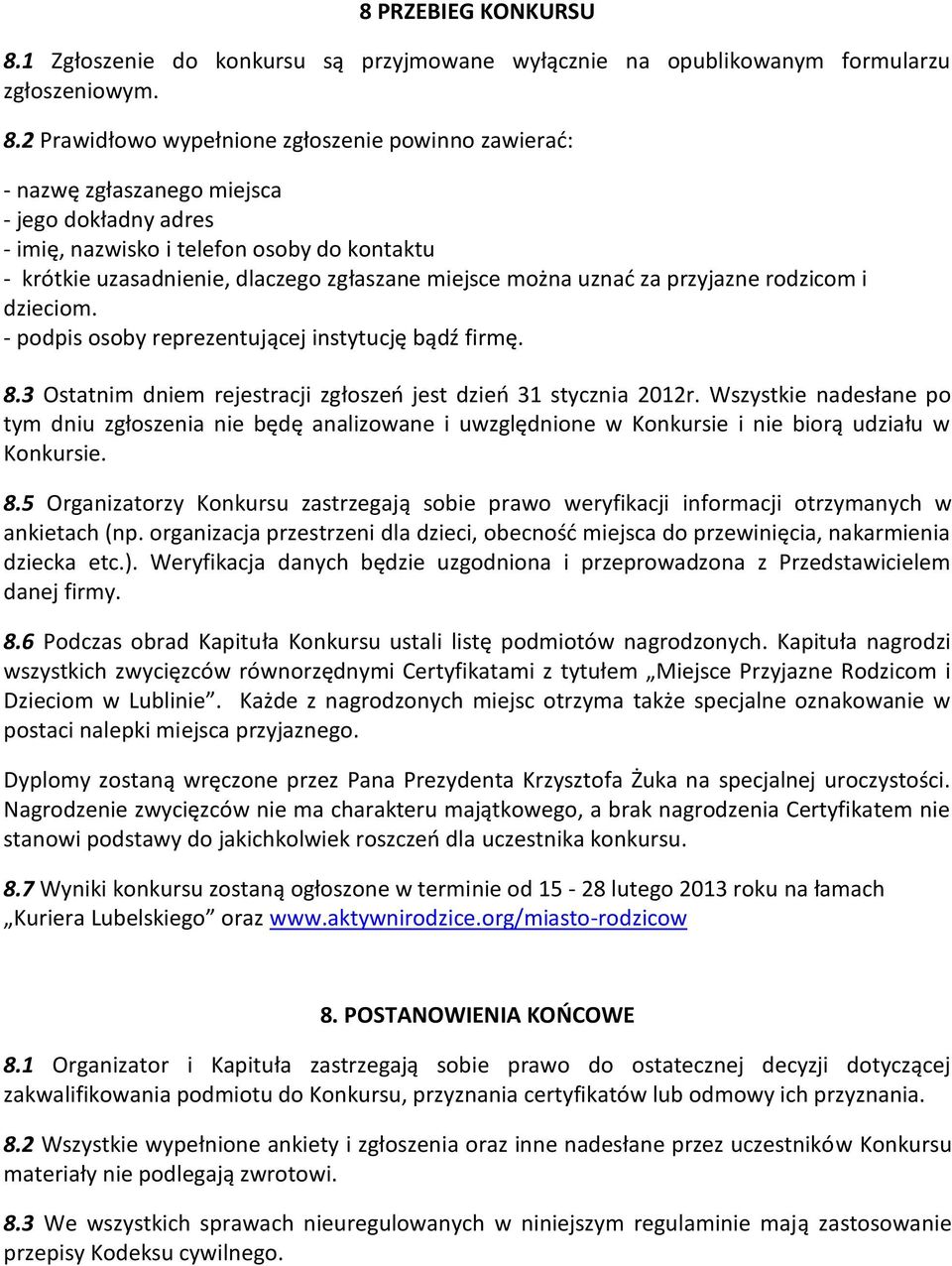 2 Prawidłowo wypełnione zgłoszenie powinno zawierać: - nazwę zgłaszanego miejsca - jego dokładny adres - imię, nazwisko i telefon osoby do kontaktu - krótkie uzasadnienie, dlaczego zgłaszane miejsce