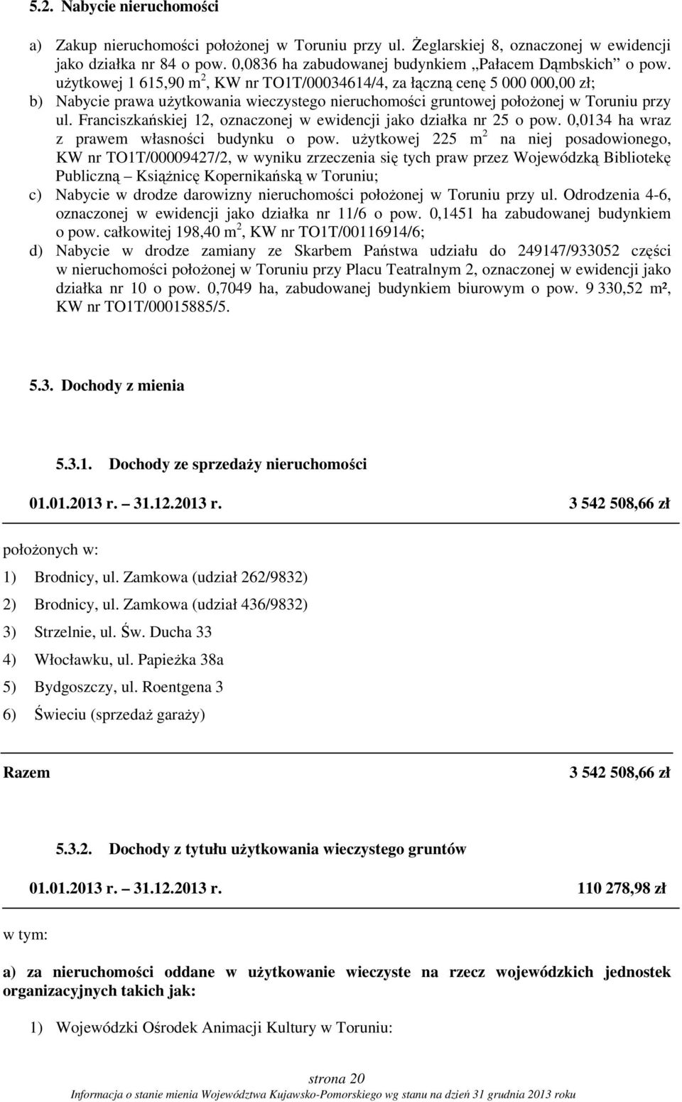 Franciszkańskiej 12, oznaczonej w ewidencji jako działka nr 25 o pow. 0,0134 ha wraz z prawem własności budynku o pow.