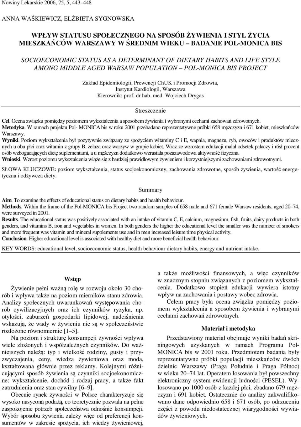 Kardiologii, Warszawa Kierownik: rof. dr hab. med. Wojciech Drygas Streszczenie Cel. Ocena związku omiędzy oziomem wykształcenia a sosobem żywienia i wybranymi cechami zachowań zdrowotnych. Metodyka.