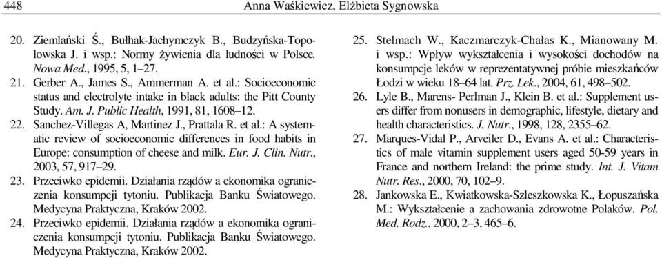 et al.: A systematic review of socioeconomic differences in food habits in Euroe: consumtion of cheese and milk. Eur. J. Clin. Nutr., 3, 57, 917 29. 23. Przeciwko eidemii.