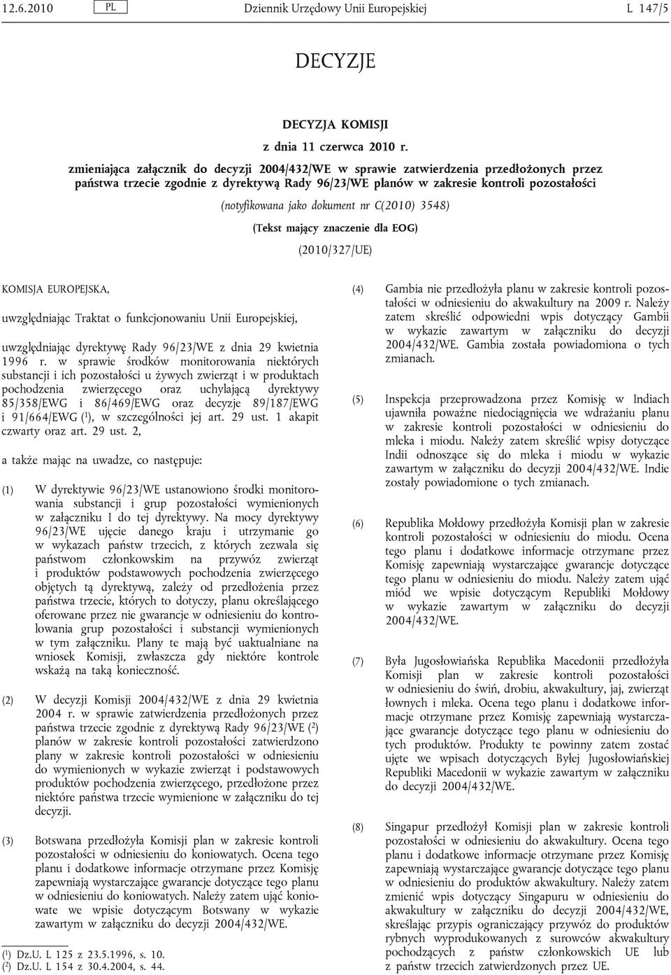 dokument nr C(2010) 3548) (Tekst mający znaczenie dla EOG) (2010/327/UE) KOMISJA EUROPEJSKA, uwzględniając Traktat o funkcjonowaniu Unii Europejskiej, uwzględniając dyrektywę Rady 96/23/WE z dnia 29