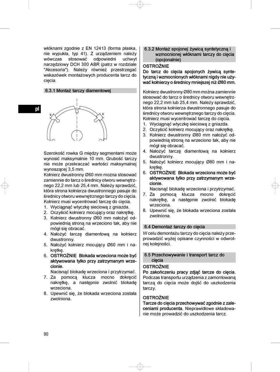 Grubość tarczy nie może przekraczać wartości maksymalnej wynoszącej 3,5 mm. Kołnierz dwustronny Ø60 mm można stosować zamiennie do tarcz o średnicy otworu wewnętrznego 22,2 mm lub 25,4 mm.