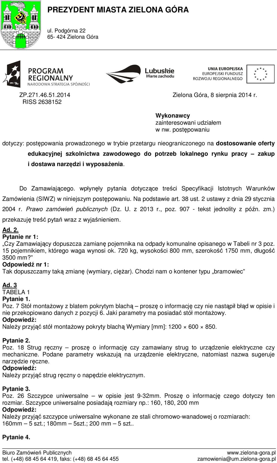 i wyposażenia. Do Zamawiającego. wpłynęły pytania dotyczące treści Specyfikacji Istotnych Warunków Zamówienia (SIWZ) w niniejszym postępowaniu. Na podstawie art. 38 ust.