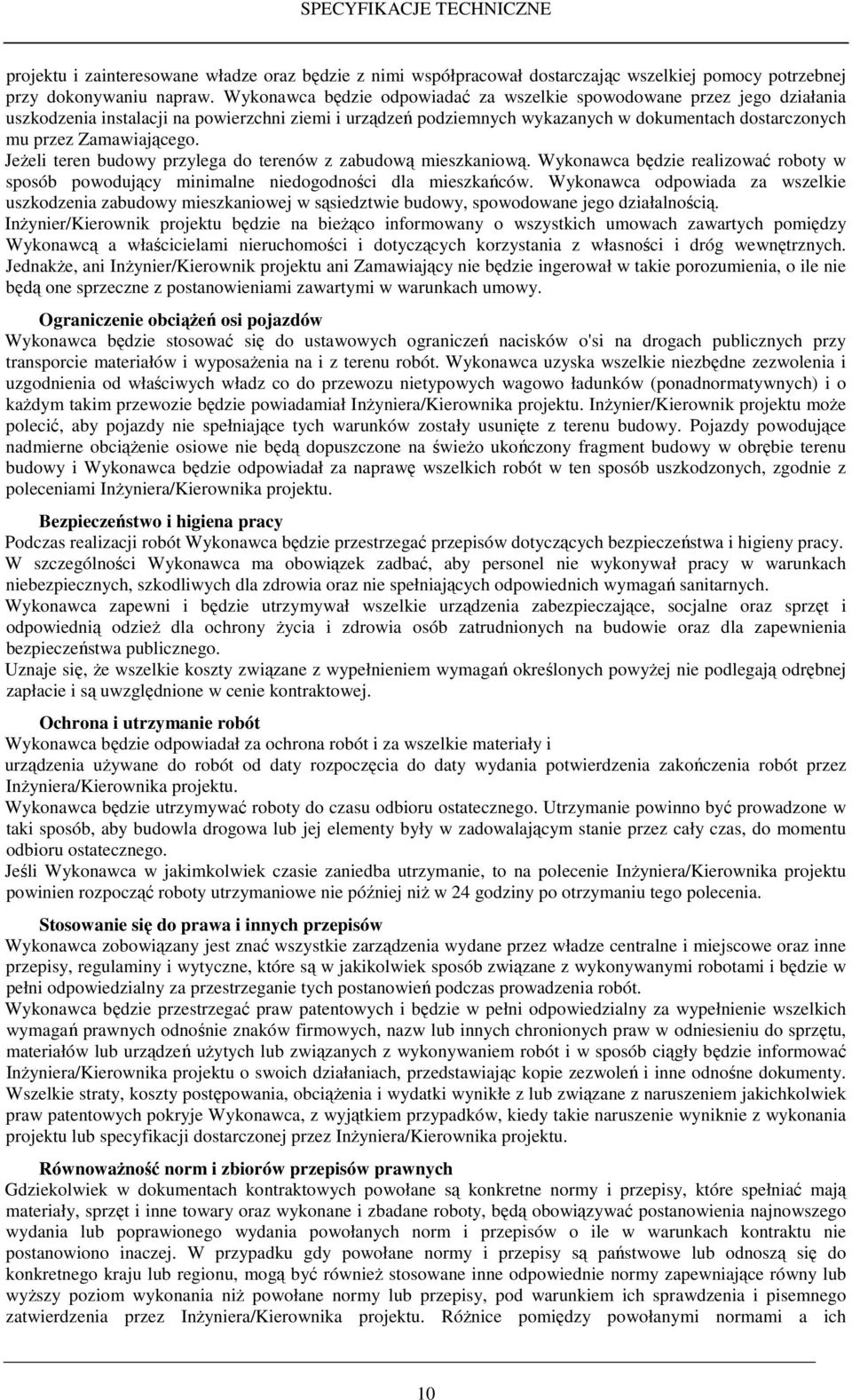 Zamawiającego. JeŜeli teren budowy przylega do terenów z zabudową mieszkaniową. Wykonawca będzie realizować roboty w sposób powodujący minimalne niedogodności dla mieszkańców.