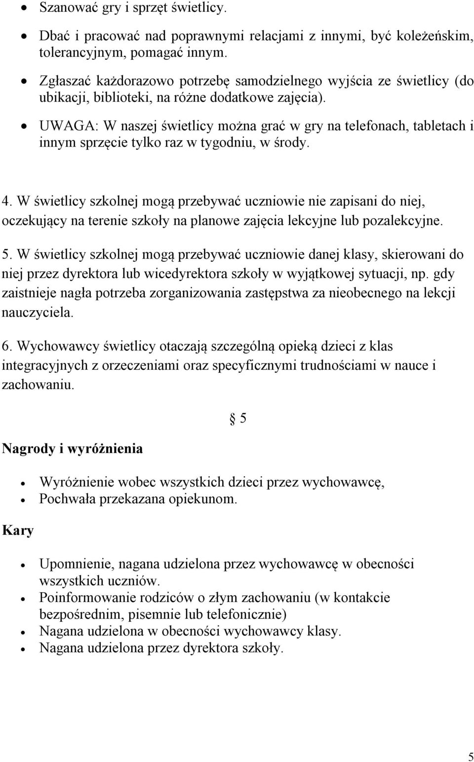 UWAGA: W naszej świetlicy można grać w gry na telefonach, tabletach i innym sprzęcie tylko raz w tygodniu, w środy. 4.