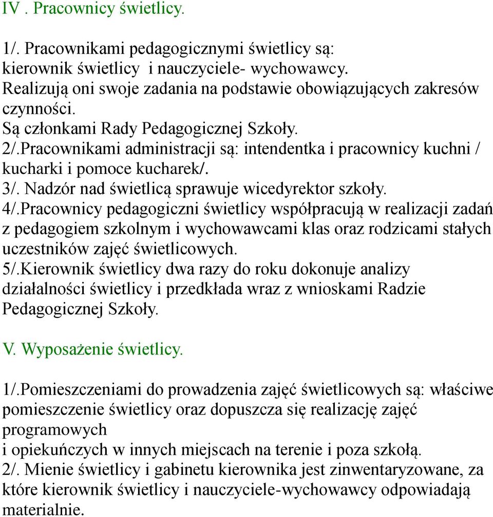 Pracownicy pedagogiczni świetlicy współpracują w realizacji zadań z pedagogiem szkolnym i wychowawcami klas oraz rodzicami stałych uczestników zajęć świetlicowych. 5/.