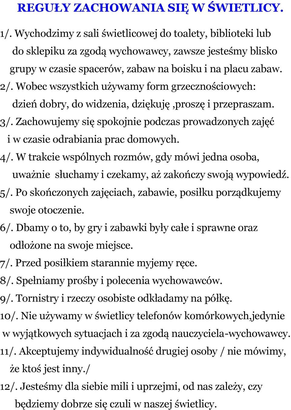 Wobec wszystkich używamy form grzecznościowych: dzień dobry, do widzenia, dziękuję,proszę i przepraszam. 3/. Zachowujemy się spokojnie podczas prowadzonych zajęć i w czasie odrabiania prac domowych.