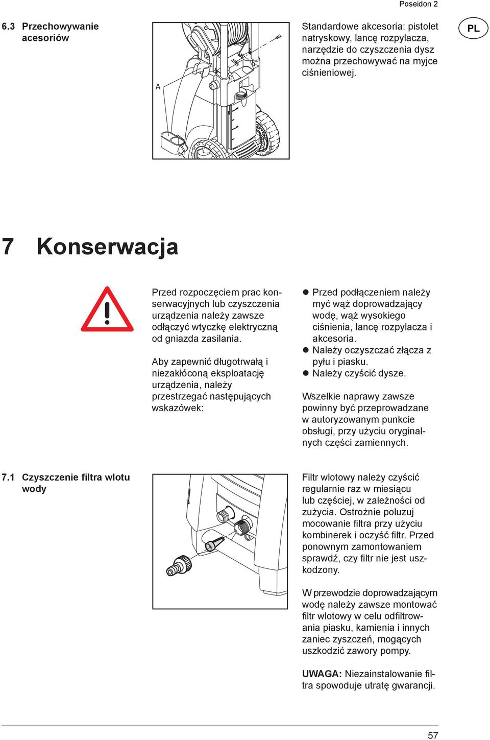 Aby zapewnić długotrwałą i niezakłóconą eksploatację urządzenia, należy przestrzegać następujących wskazówek: Przed podłączeniem należy myć wąż doprowadzający wodę, wąż wysokiego ciśnienia, lancę