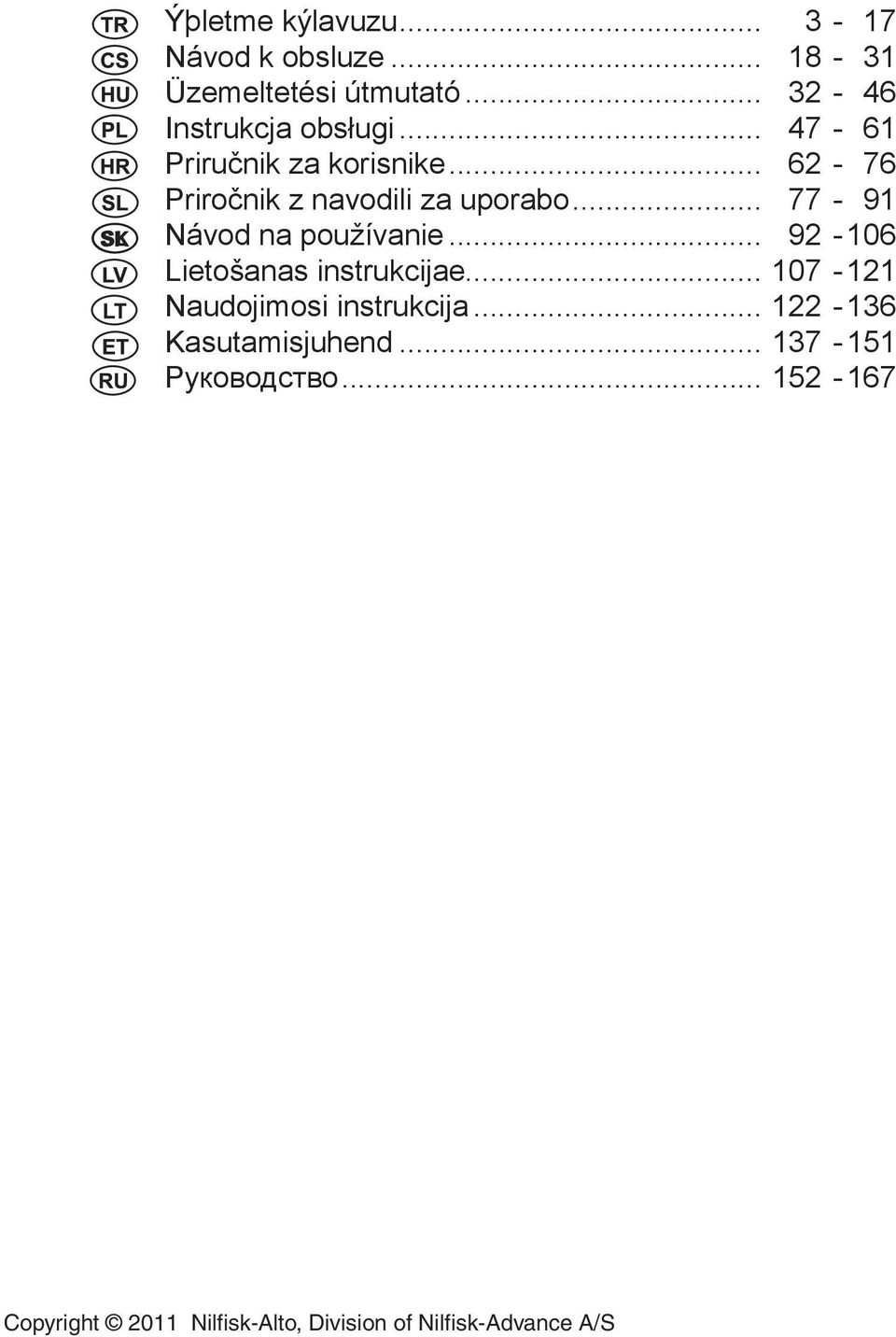 .. 77-91 Návod na používanie... 92-106 Lietošanas instrukcijae... 107-121 Naudojimosi instrukcija.