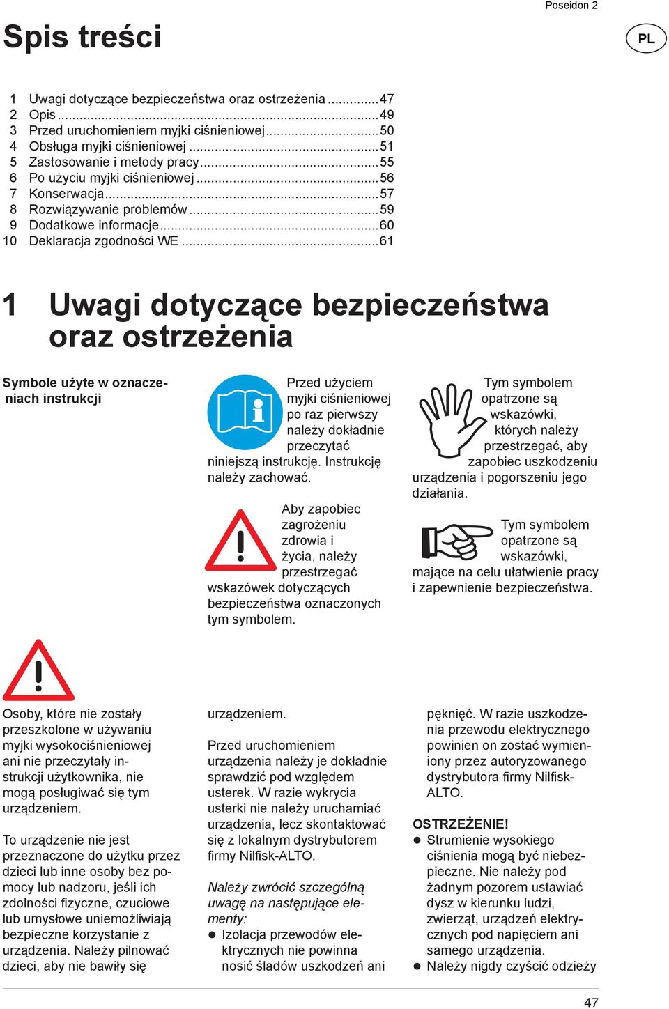 ..61 1 Uwagi dotyczące bezpieczeństwa oraz ostrzeżenia Symbole użyte w oznaczeniach instrukcji Przed użyciem myjki ciśnieniowej po raz pierwszy należy dokładnie przeczytać niniejszą instrukcję.