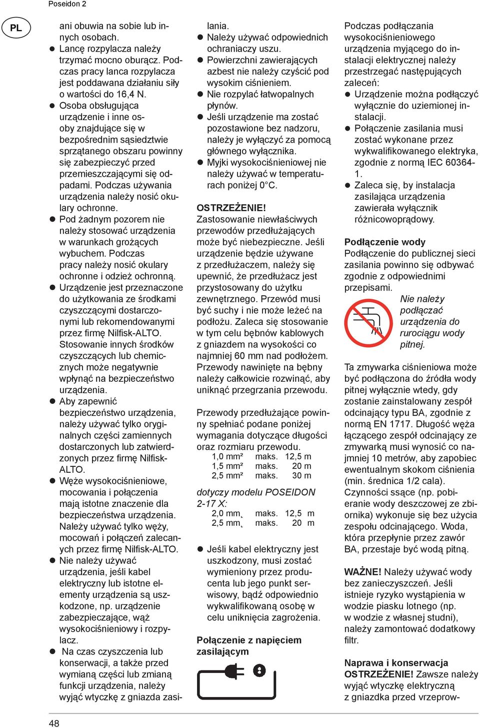 Podczas używania urządzenia należy nosić okulary ochronne. Pod żadnym pozorem nie należy stosować urządzenia w warunkach grożących wybuchem.