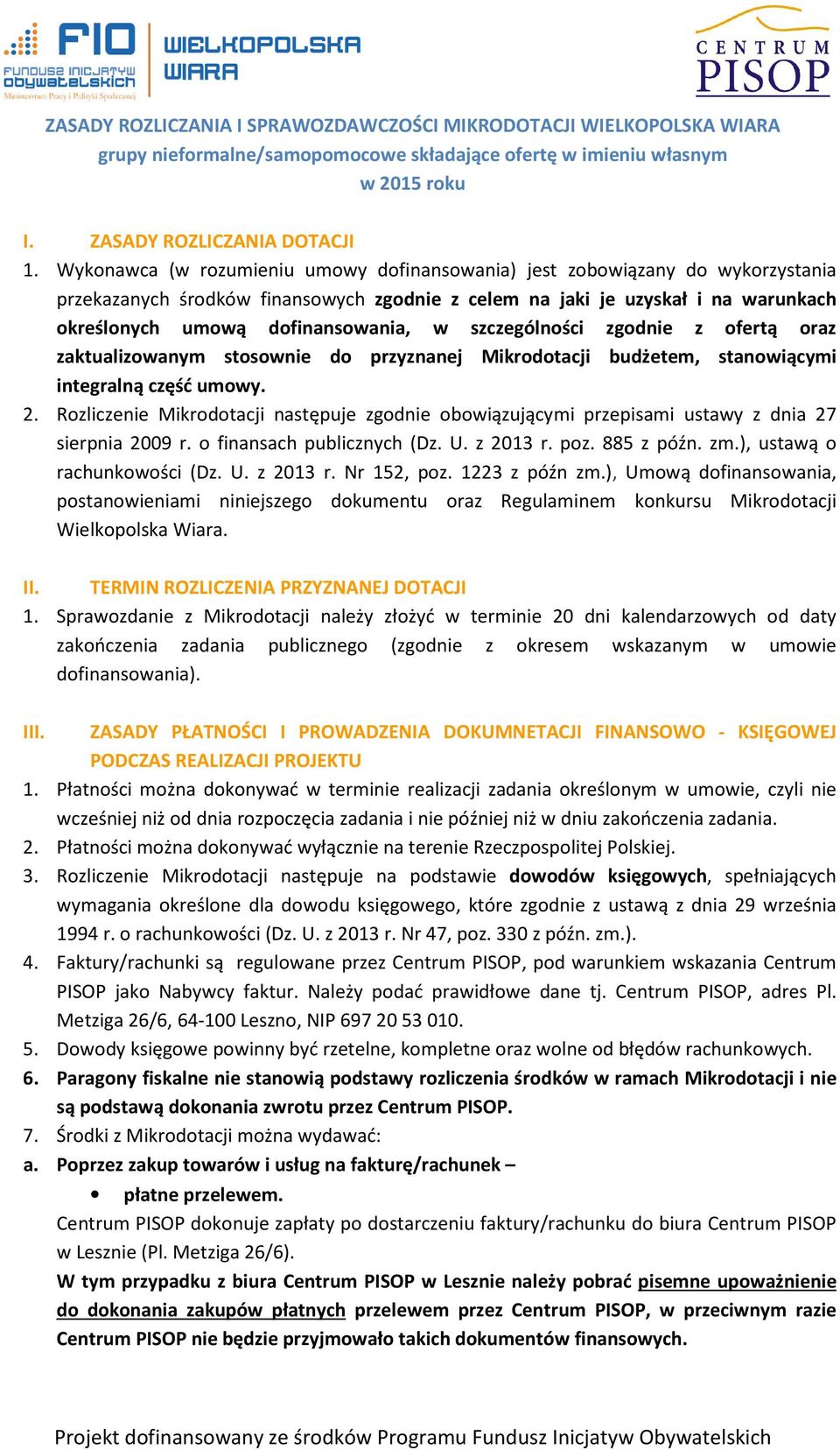 szczególności zgodnie z ofertą oraz zaktualizowanym stosownie do przyznanej Mikrodotacji budżetem, stanowiącymi integralną część umowy. 2.