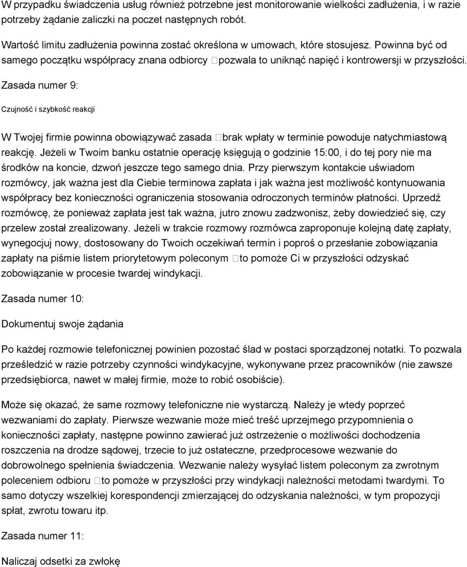 Zasada numer 9: Czujność i szybkość reakcji W Twojej firmie powinna obowiązywać zasada brak wpłaty w terminie powoduje natychmiastową reakcję.