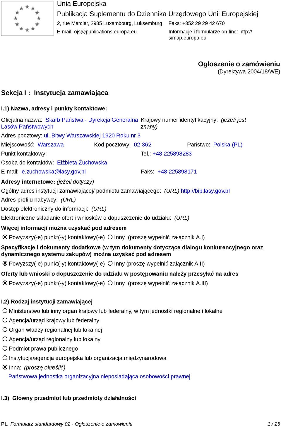 1) Nazwa, adresy i punkty kontaktowe: Oficjalna nazwa: Skarb Państwa - Dyrekcja Generalna Lasów Państwowych Adres pocztowy: ul.