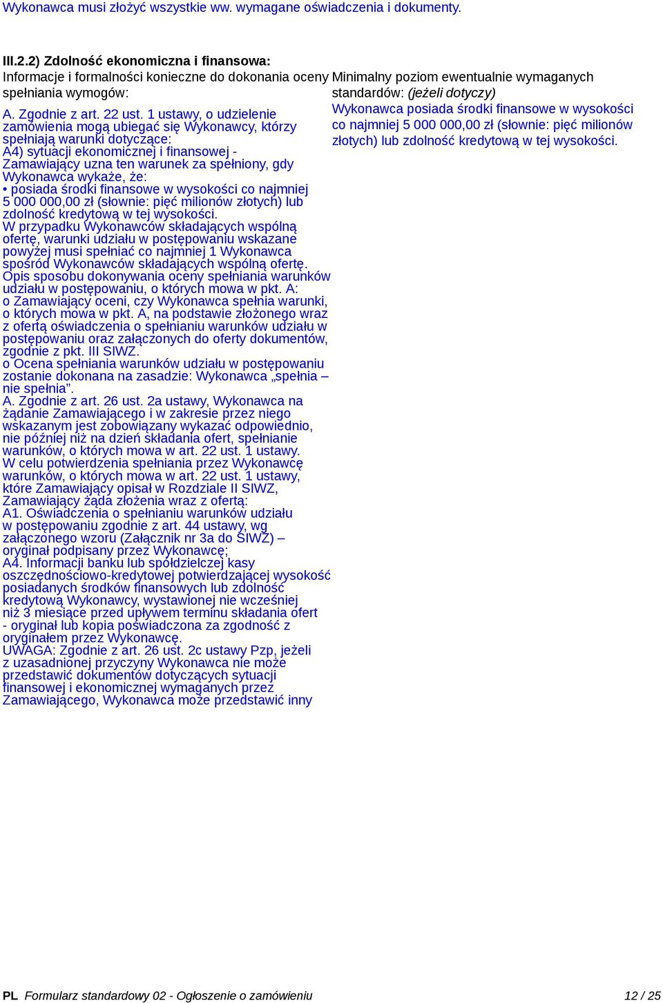 1 ustawy, o udzielenie zamówienia mogą ubiegać się Wykonawcy, którzy spełniają warunki dotyczące: A4) sytuacji ekonomicznej i finansowej - Zamawiający uzna ten warunek za spełniony, gdy Wykonawca