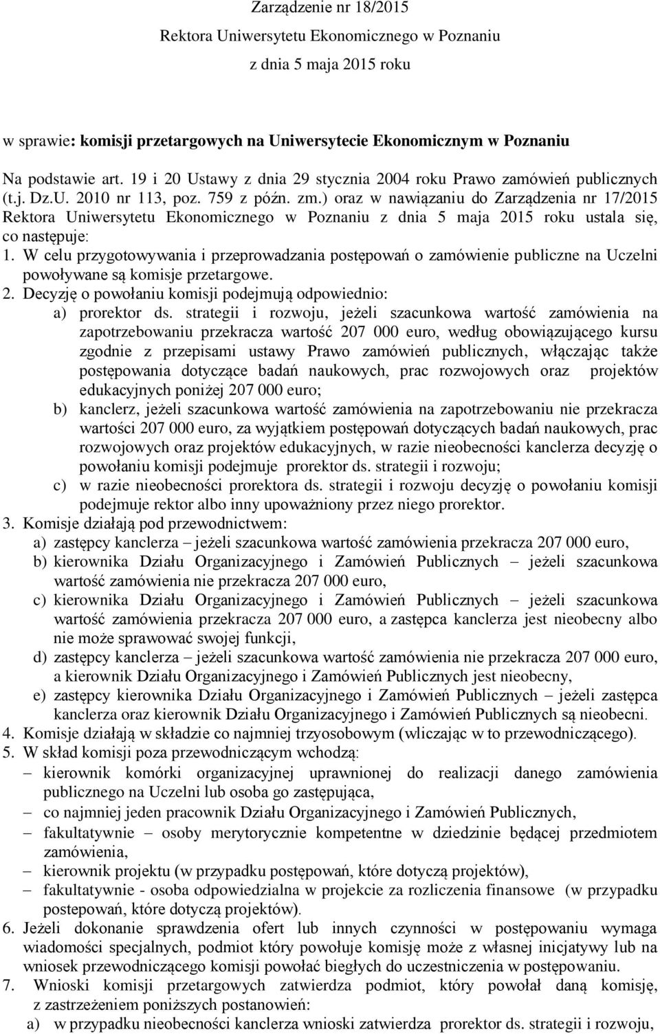 ) oraz w nawiązaniu do Zarządzenia nr 17/2015 Rektora Uniwersytetu Ekonomicznego w Poznaniu z dnia 5 maja 2015 roku ustala się, co następuje: 1.