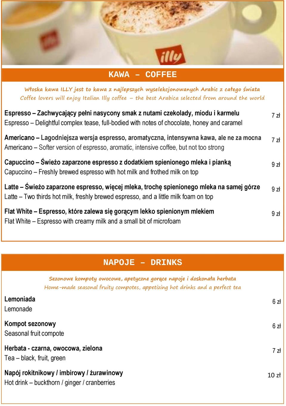 aromatyczna, intensywna kawa, ale ne za mocna Americano Softer version of espresso, aromatic, intensive coffee, but not too strong Capuccino Świeżo zaparzone espresso z dodatkiem spienionego mleka i