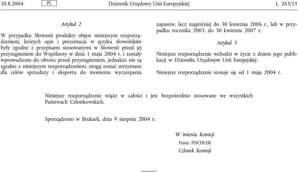 i zostały wprowadzone do obrotu przed przystąpieniem, jednakże nie są zgodne z niniejszym rozporządzeniem, mogą zostać utrzymane dla celów sprzedaży i eksportu do momentu wyczerpania zapasów, lecz