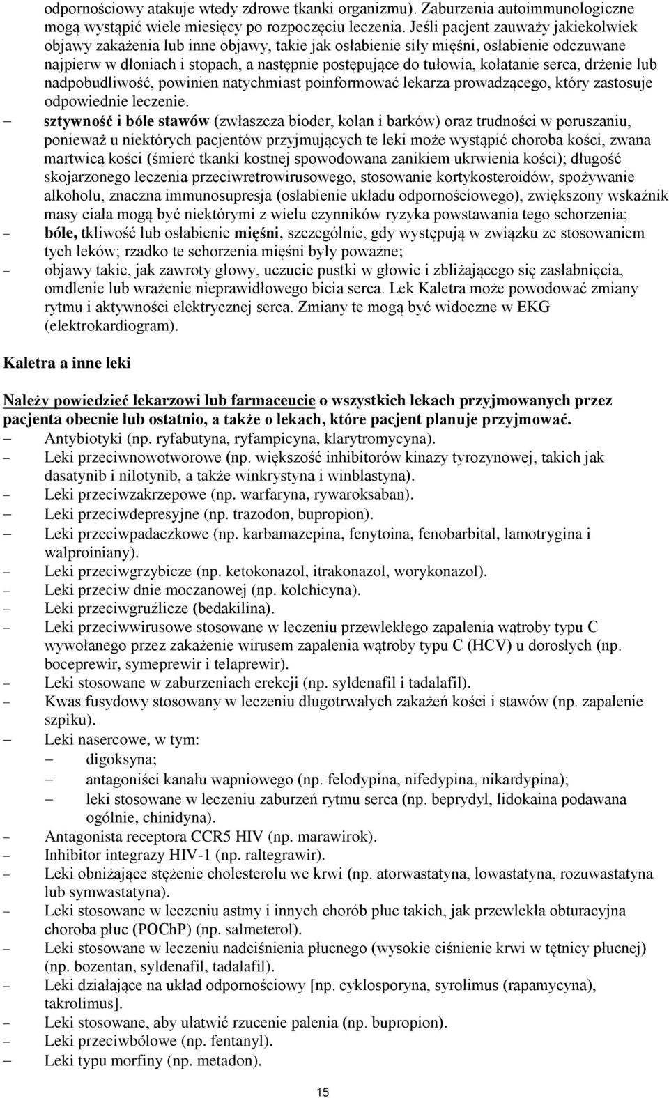 kołatanie serca, drżenie lub nadpobudliwość, powinien natychmiast poinformować lekarza prowadzącego, który zastosuje odpowiednie leczenie.