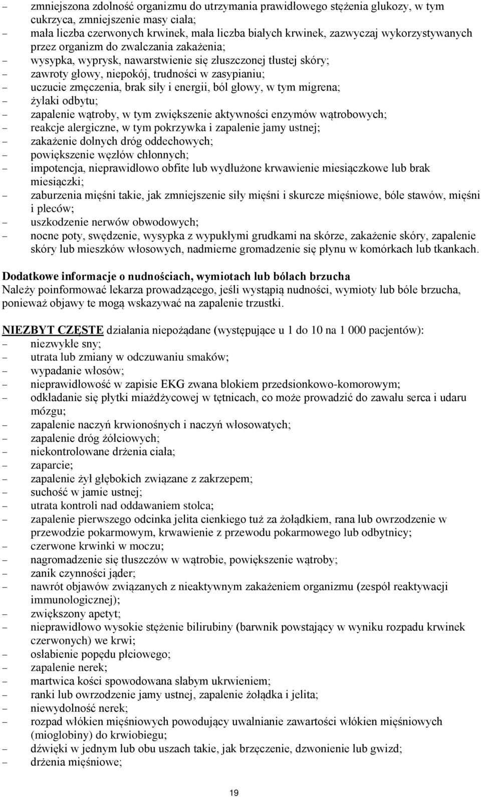 energii, ból głowy, w tym migrena; żylaki odbytu; zapalenie wątroby, w tym zwiększenie aktywności enzymów wątrobowych; reakcje alergiczne, w tym pokrzywka i zapalenie jamy ustnej; zakażenie dolnych